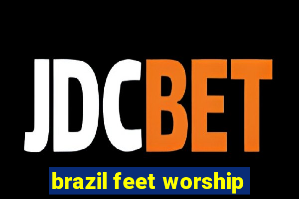 brazil feet worship